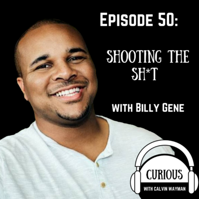 Episode 50 – Shooting The Sh*t With Billy Gene