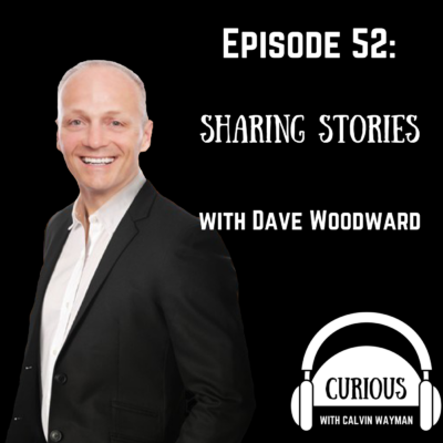 Episode 52 – Sharing Stories With Dave Woodward