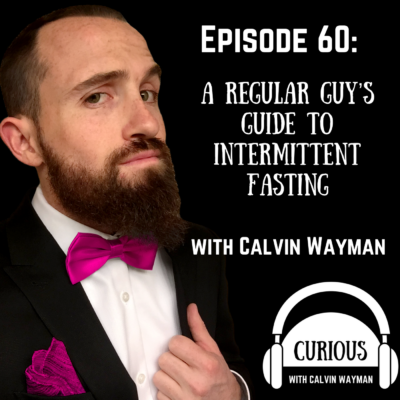 Episode 60 – A Regular Guy’s Guide To intermittent Fasting