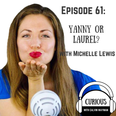 Episode 61 – Yanny Or Laurel? With Michelle Lewis