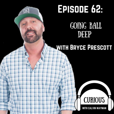 Episode 62 – Going Ball Deep With Bryce Prescott