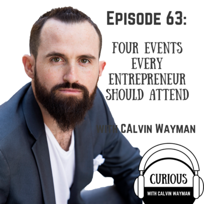 Episode 63 – Four Events Every Entrepreneur Should Attend With Calvin Wayman