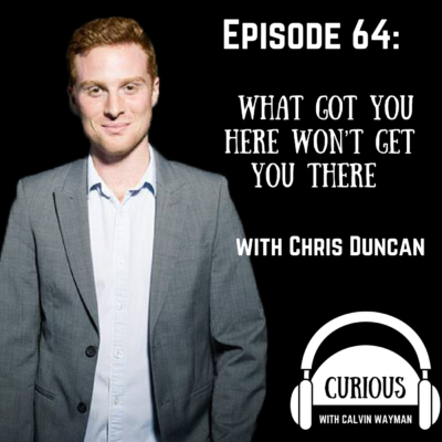 Episode 64 – What Got You Here Won’t Get You There With Chris Duncan