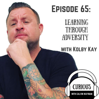 Episode 65 – Learning Through Adversity With Kolby Kay