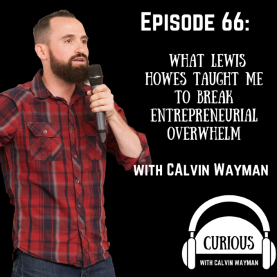 Episode 66 – What Lewis Howes Taught Me To Break Entrepreneurial Overwhelm