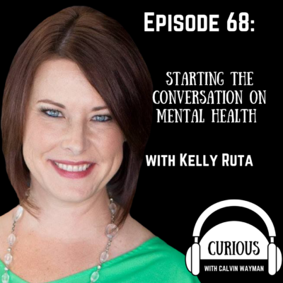 Episode 68 – Starting The Conversation On Mental Health With Kelly Ruta