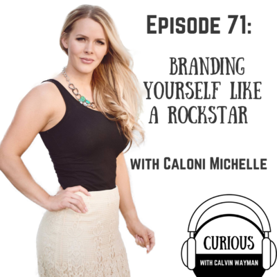 Episode 71 – Branding Yourself Like A Rockstar With Caloni Michelle