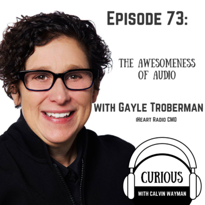 Episode 73 – The Awesomeness Of Audio, With iheart Radio CMO Gayle Troberman