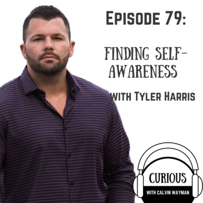 Episode 79 – Finding Self-Awareness With Tyler Harris