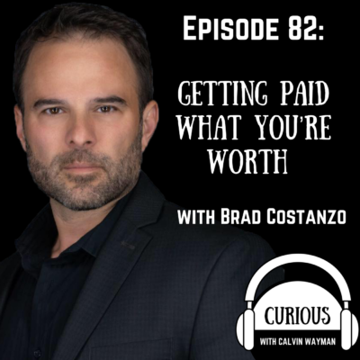 Episode 82 – Getting Paid What You’re Worth With Brad Costanzo