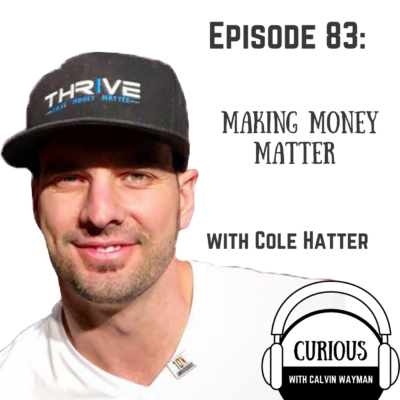 Episode 83 – Making Money Matter With Cole Hatter