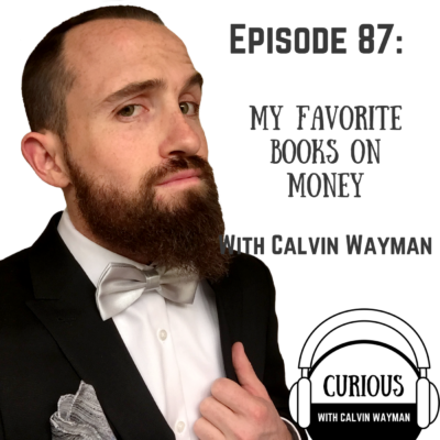 Episode 87 – My Favorite Books On Money With Calvin Wayman