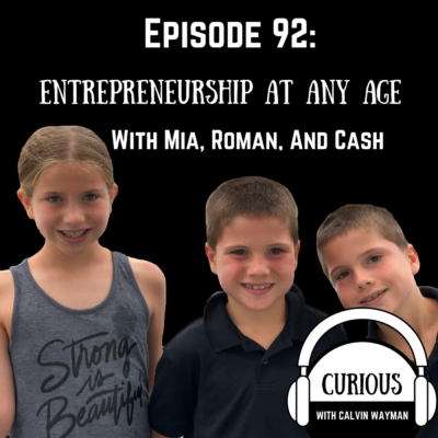 Episode 92 – Entrepreneurship at any age with Mia, Roman, And Cash