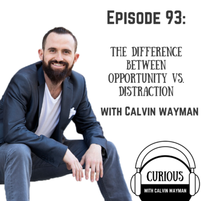 Episode 93 -The Difference Between Opportunity vs. Distraction