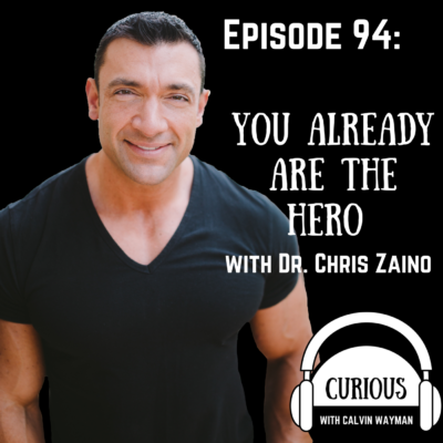 Episode 94 – You Already Are The Hero With Dr. Chris Zaino