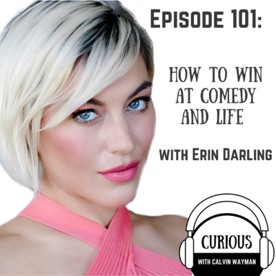 Episode 101 – How To Win At Comedy And Life With Erin Darling